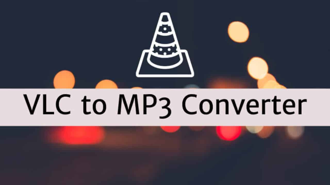 How to Convert VLC Video Files to MP3 Format (VLC to MP3 Converter)