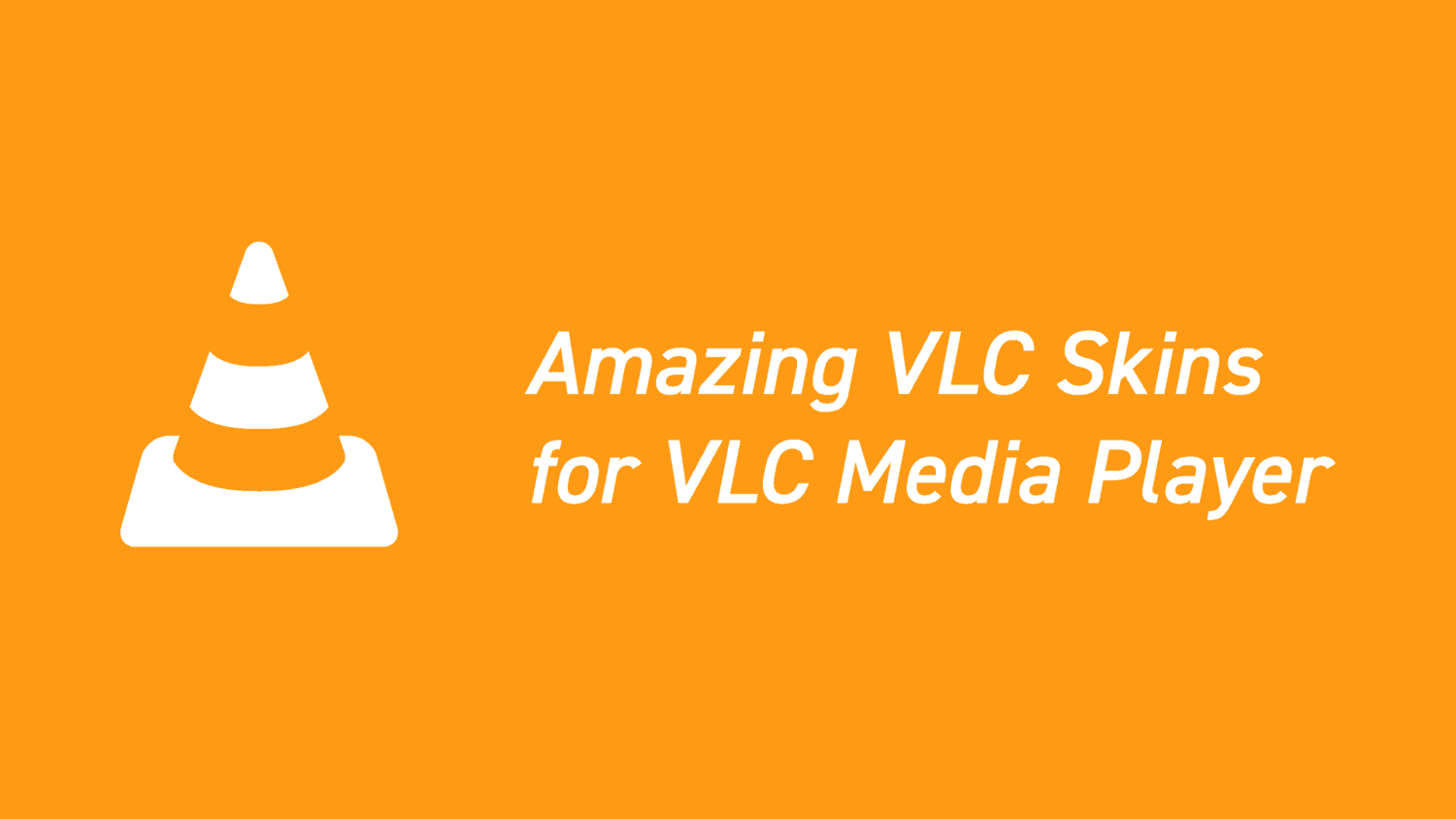 11 Stunning VLC Skins To Make Your VLC Media Player Look Amazing