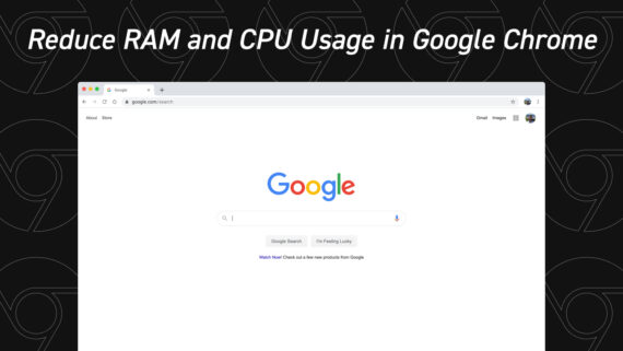 Lower the CPU and RAM Usage Caused by Google Chrome