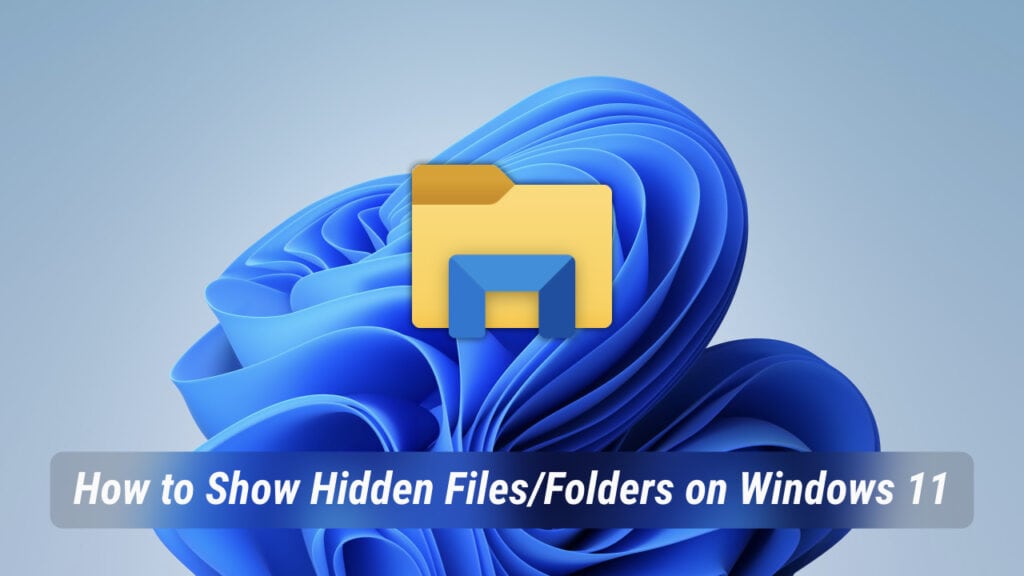 How to Show Hidden Files on Windows 11 File Explorer