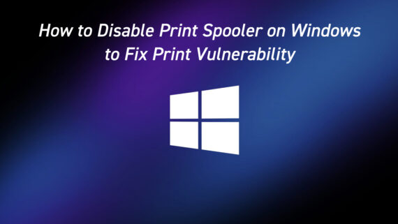 How to Disable Print Spooler Service to fix Print Vulnerability