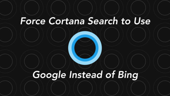 Force Cortana Search use Google Instead of Bing