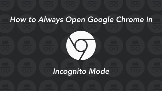 Always open Google Chrome in Incognito Mode