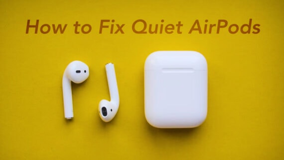 How to Fix Quiet AirPods