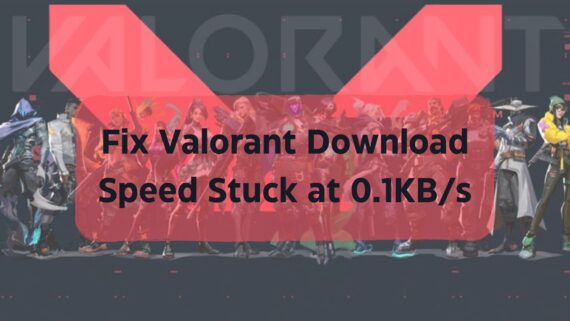 Valorant Download Speed Stuck at 0.1KBs