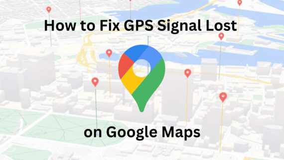 Fix GPS Signal Lost on Google Maps