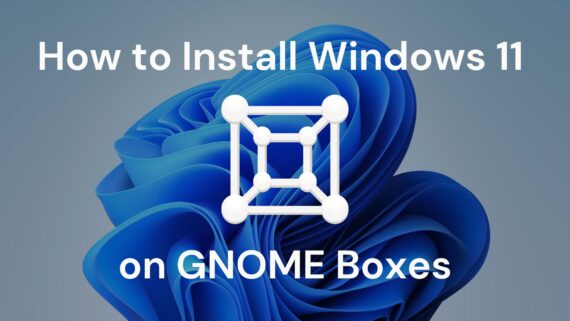 How to Install Windows 11 on GNOME Boxes