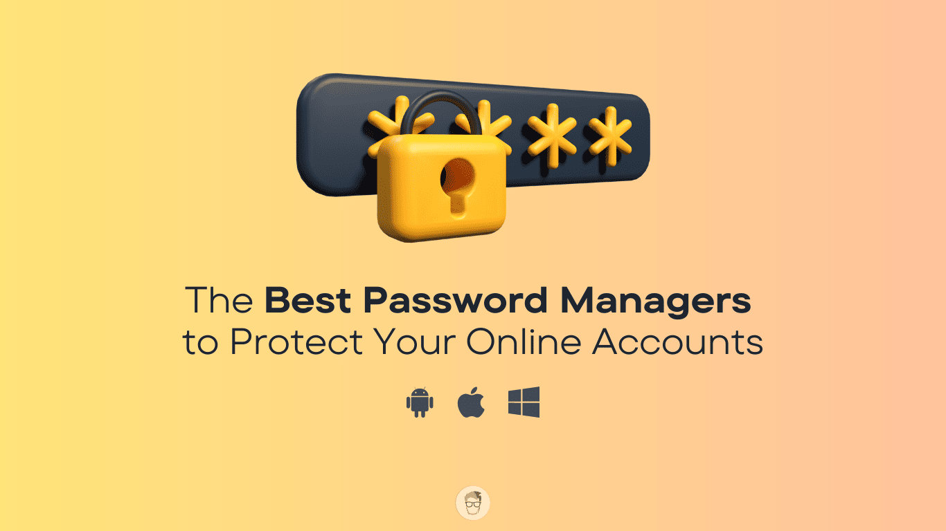 Top 7 Secure Password Managers for Android, iOS, Windows, Mac, and Web