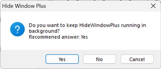 Hide Window Plus closing message saying Do you want to keep HideWindowPlus running in the background